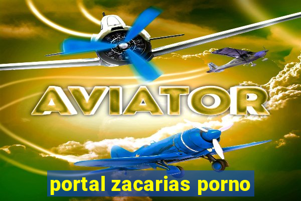 portal zacarias porno